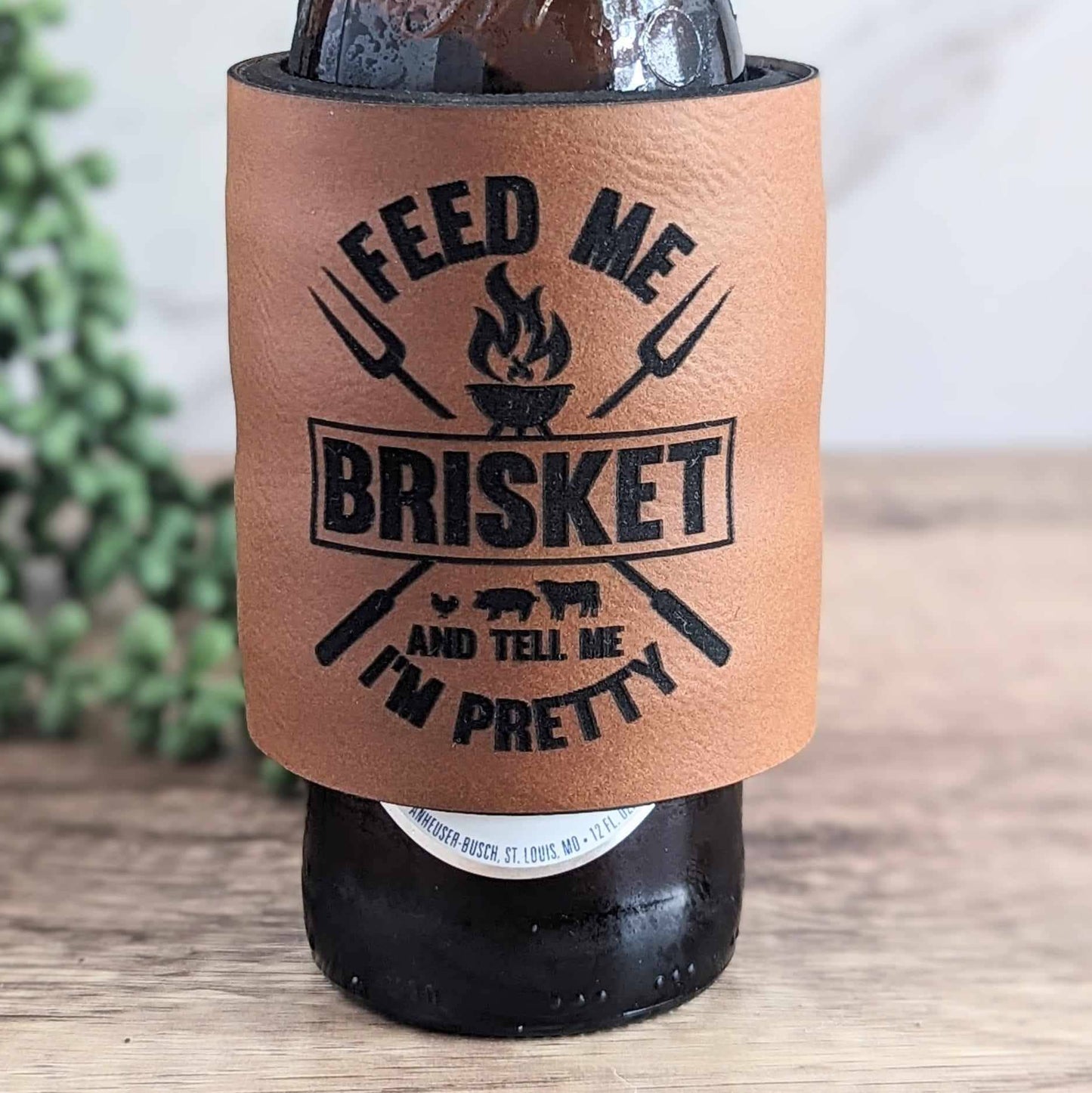 Slap Wrap Neoprene and Leatherette Can Cooler Sleeve - "Feed Me Brisket and Tell Me I'm Pretty"